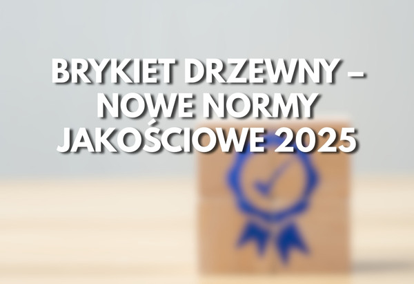 Nowe normy jakości dla brykietu drzewnego 2025 - WoleBio Nowe normy jakości dla brykietu drzewnego 2025